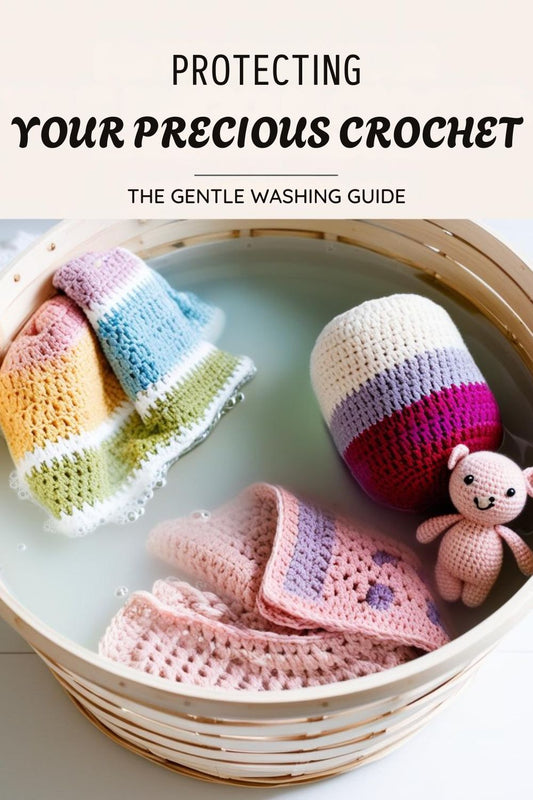 Protecting Your Precious Crochet: The Gentle Washing Guide